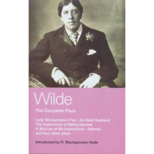 Wilde Complete Plays: Lady Windermere's Fan; An Ideal Husband; The Importance of Being Earnest; A Woman of No Importance; Salome; The Duchess of Padua - Paperback