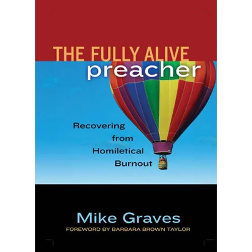 The Fully Alive Preacher: Recovering from Homiletical Burnout - Paperback