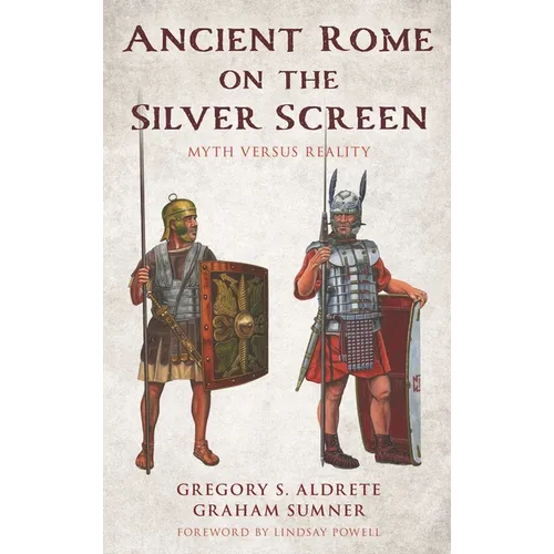 Ancient Rome on the Silver Screen: Myth Versus Reality - Hardcover