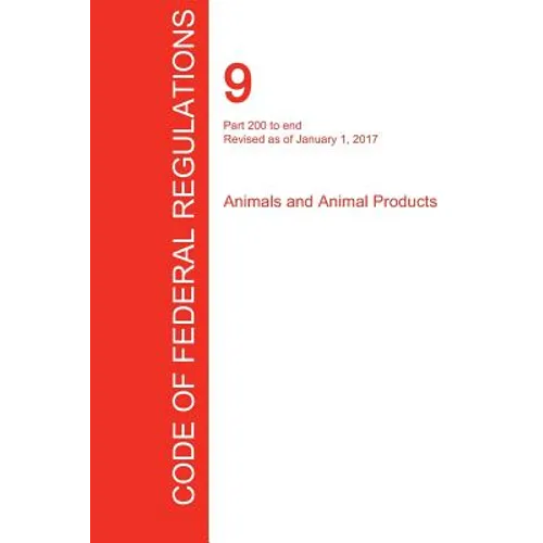 CFR 9, Part 200 to end, Animals and Animal Products, January 01, 2017 (Volume 2 of 2) - Paperback