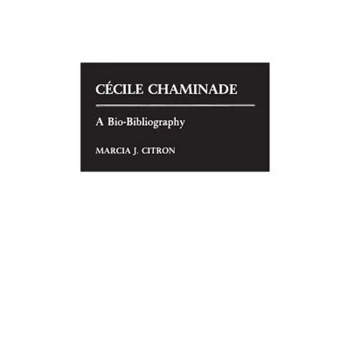 Cecile Chaminade: A Bio-Bibliography - Hardcover
