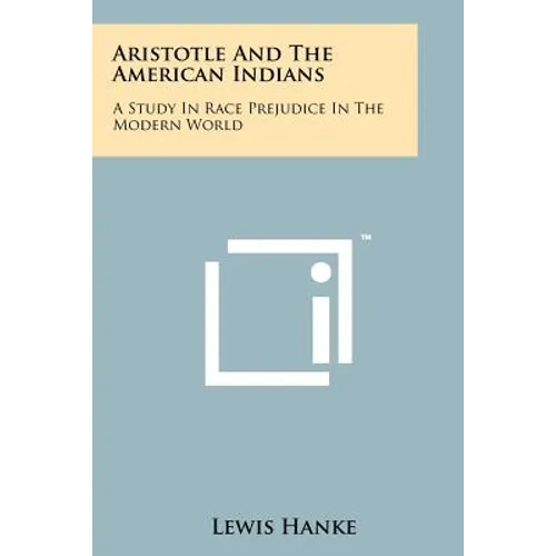 Aristotle And The American Indians: A Study In Race Prejudice In The Modern World - Paperback