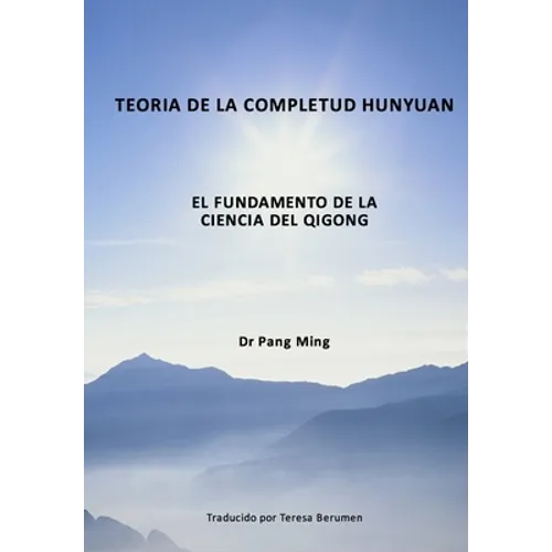 Teoría de la Completud Hunyuan: El Fundamento de la Ciencia del Qigong - Paperback