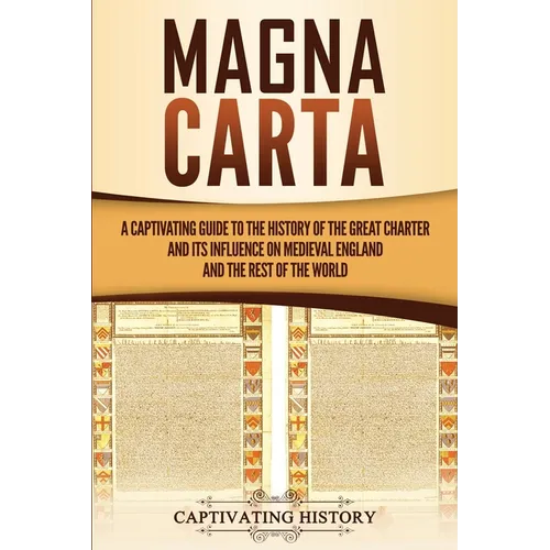 Magna Carta: A Captivating Guide to the History of the Great Charter and its Influence on Medieval England and the Rest of the Worl - Paperback