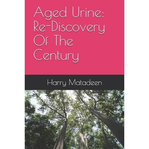 Aged Urine: Re-Discovery Of The Century - Paperback