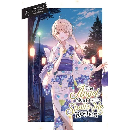 The Angel Next Door Spoils Me Rotten, Vol. 6 (Light Novel): Volume 6 - Paperback