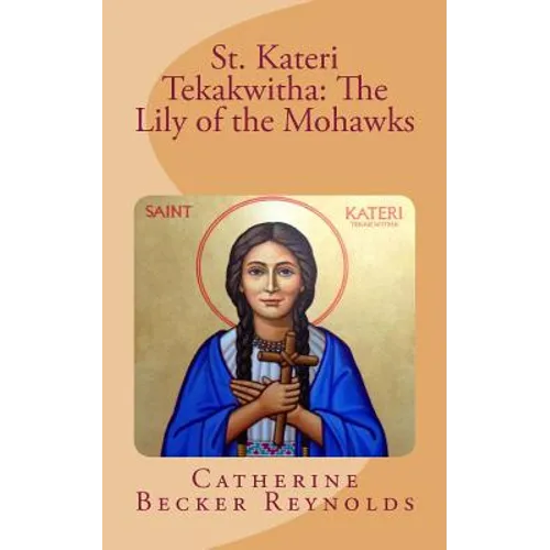 St. Kateri Tekakwitha: The Lily of the Mohawks - Paperback