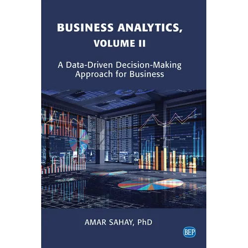 Business Analytics, Volume II: A Data Driven Decision Making Approach for Business - Paperback