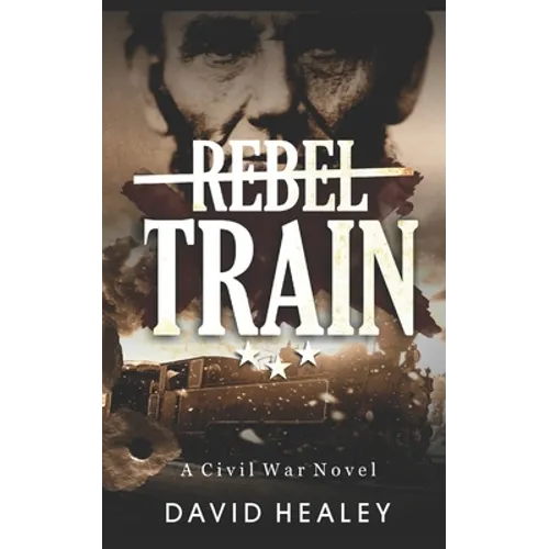 Rebel Train: A Civil War Novel - Paperback