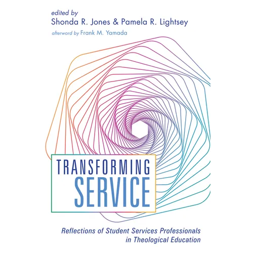 Transforming Service: Reflections of Student Services Professionals in Theological Education - Hardcover