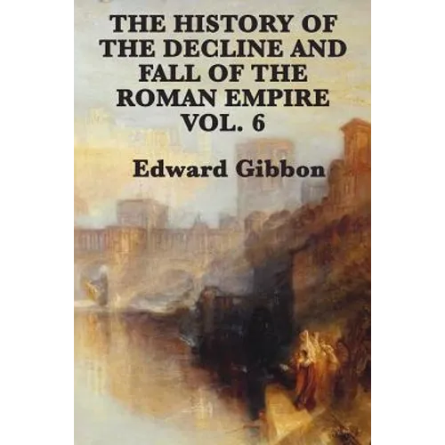 The History of the Decline and Fall of the Roman Empire Vol. 6 - Paperback