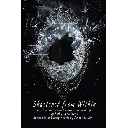 Shattered from Within: A collection of short stories and novellas - Paperback