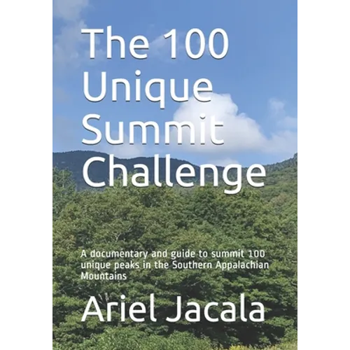 The 100 Unique Summits Challenge: A documentary and activators guide to summit 100 unique peaks in the Southern Appalachian Mountains - Paperback