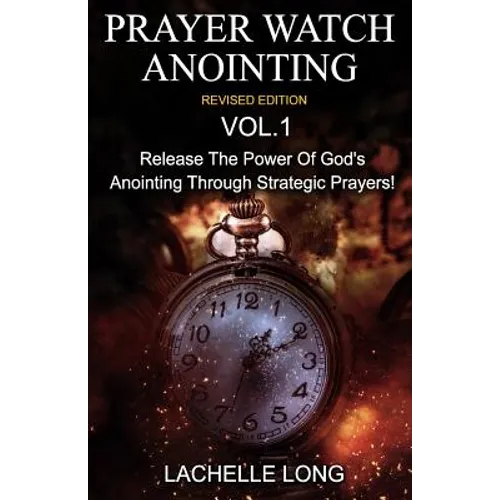 Prayer Watch Anointing Vol.1 Revised Edition: Release the power of God's anointing through strategic prayers - Paperback