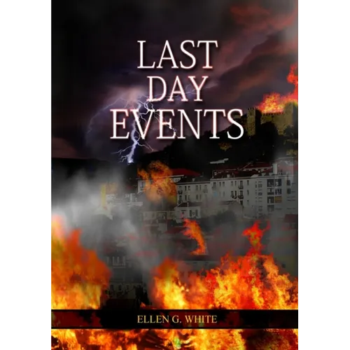 Last Day Events: (Country Living, Message to Young People in the last Days, Adventist Home counsels, 1844 made simple, The Great Controversy and the L - Paperback