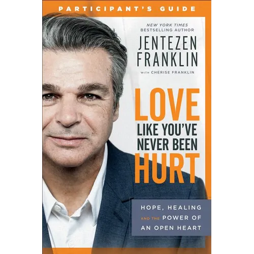 Love Like You've Never Been Hurt Participant's Guide: Hope, Healing and the Power of an Open Heart - Paperback