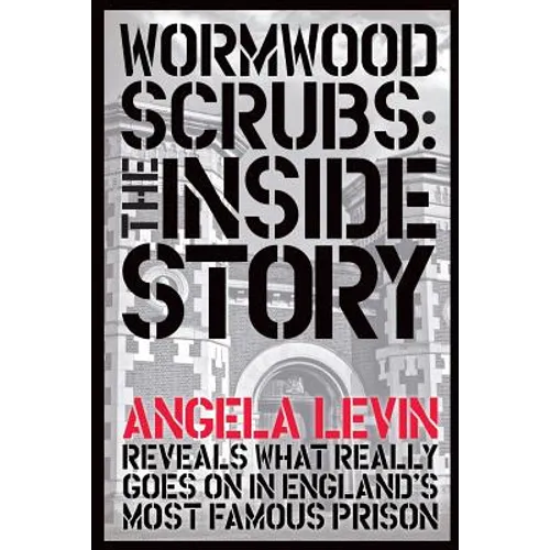 Wormwood Scrubs: The Inside Story: Revealing what really goes on in England's most famous prison - Paperback
