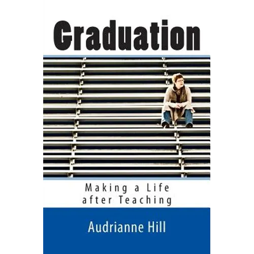 Graduation: Making a Life after Teaching - Paperback