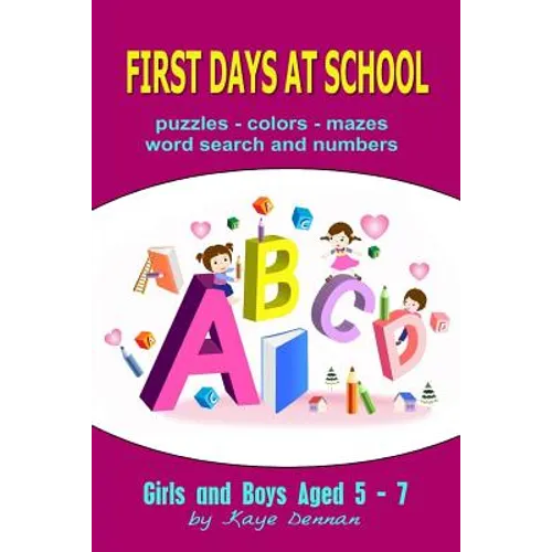 First Days at School: Puzzles Colors Mazes Word Search and Numbers for Girls and Boys Aged 5 - 7 - Paperback