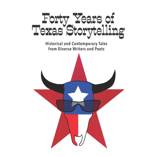 Forty Years of Texas Storytelling: Historical and Contemporary Tales from Diverse Writers and Poets - Paperback
