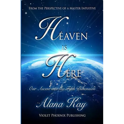 Heaven Is Here: Our Ascent Into the Fifth Dimension - Paperback