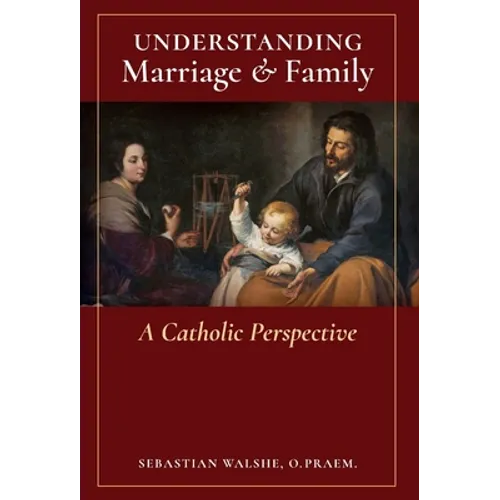 Understanding Marriage & Family: A Catholic Perspective - Hardcover