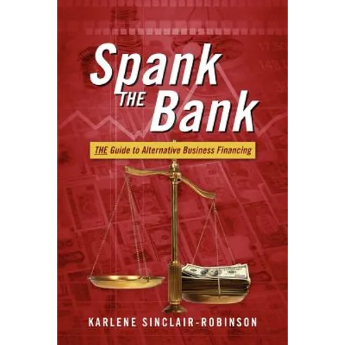 Spank the Bank: The Guide to Alternative Business Financing - Paperback
