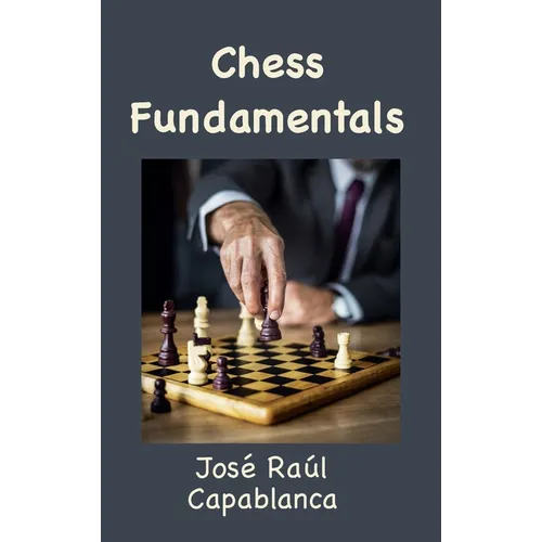 Chess Fundamentals (Illustrated and Unabridged) - Hardcover