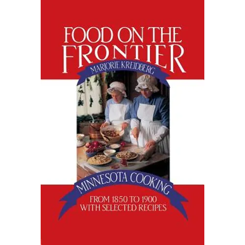 Food on the Frontier: Minnesota Cooking from 1850 to 1900 with Selected Recipes - Paperback
