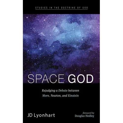 Space God: Rejudging a Debate Between More, Newton, and Einstein - Paperback