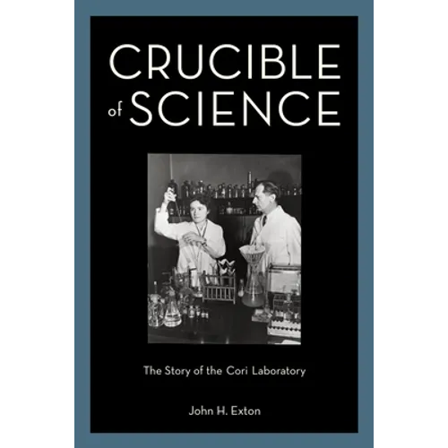 Crucible of Science: The Story of the Cori Laboratory - Hardcover