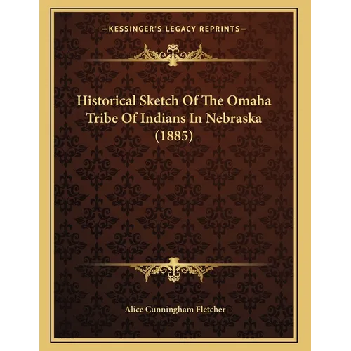 Historical Sketch Of The Omaha Tribe Of Indians In Nebraska (1885) - Paperback