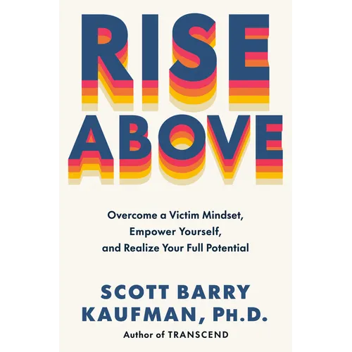 Rise Above: Overcome a Victim Mindset, Empower Yourself, and Realize Your Full Potential - Hardcover