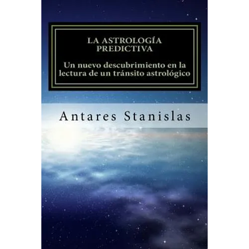 La astrología predictiva: un nuevo descubrimiento en la lectura de un tránsito astrológico. - Paperback