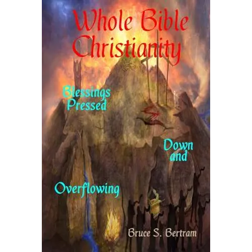 Whole Bible Christianity: Blessings Pressed Down and Overflowing - Paperback
