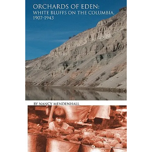 Orchards of Eden: White Bluffs on the Columbia 1907-1943 - Paperback