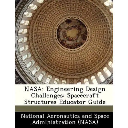 NASA: Engineering Design Challenges: Spacecraft Structures Educator Guide - Paperback