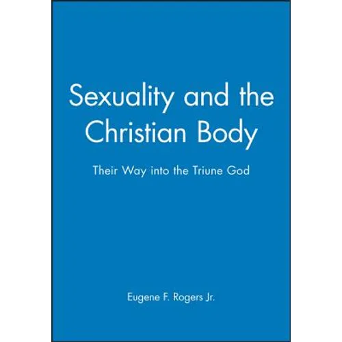 Sexuality and the Christian Body: Their Way Into the Triune God - Paperback