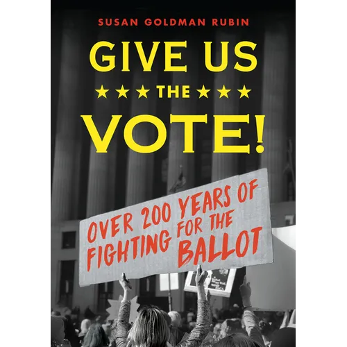 Give Us the Vote!: Over 200 Hundred Years of Fighting for the Ballot - Paperback