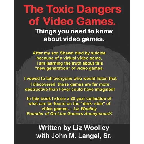 The Toxic Dangers of Video Games.: Things you need to know about video games and the internet. - Paperback
