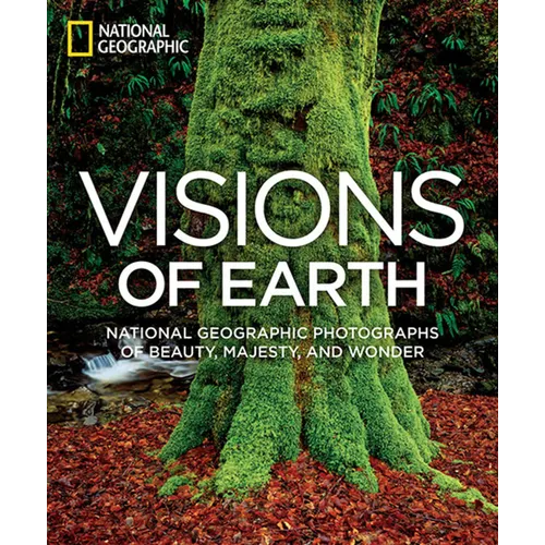 Visions of Earth: National Geographic Photographs of Beauty, Majesty, and Wonder - Hardcover