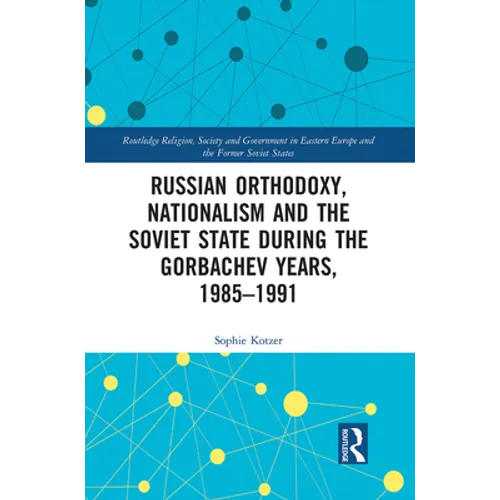 Russian Orthodoxy, Nationalism and the Soviet State During the Gorbachev Years, 1985-1991 - Paperback