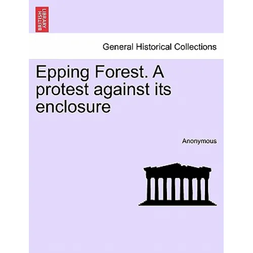 Epping Forest. a Protest Against Its Enclosure - Paperback