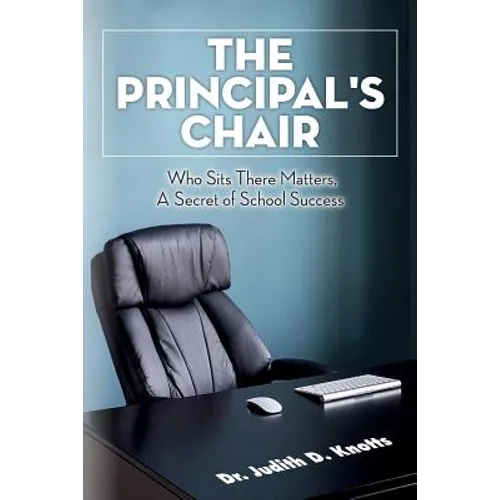 The Principal's Chair: Who Sits There Matters, A Secret of School Success - Paperback