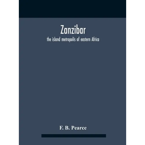 Zanzibar: The Island Metropolis Of Eastern Africa - Hardcover