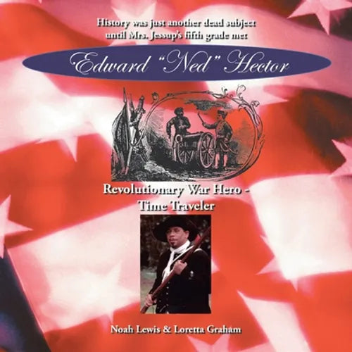 Edward "Ned" Hector: Revolutionary War Hero - Time Traveler - Paperback
