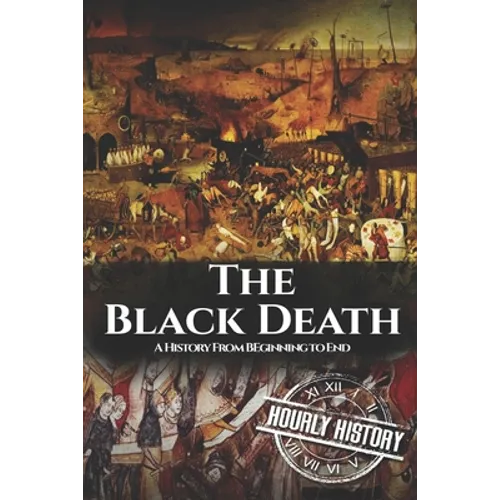 The Black Death: A History From Beginning to End - Paperback