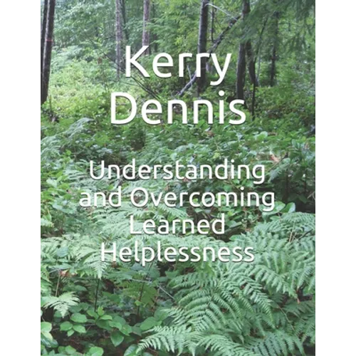 Understanding and Overcoming Learned Helplessness - Paperback