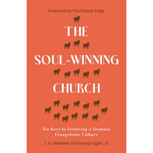 The Soul-Winning Church: Six Keys to Fostering a Genuine Evangelistic Culture - Paperback