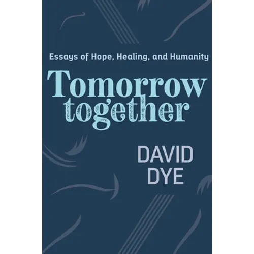 Tomorrow Together: Essays of Hope, Healing, and Humanity - Paperback